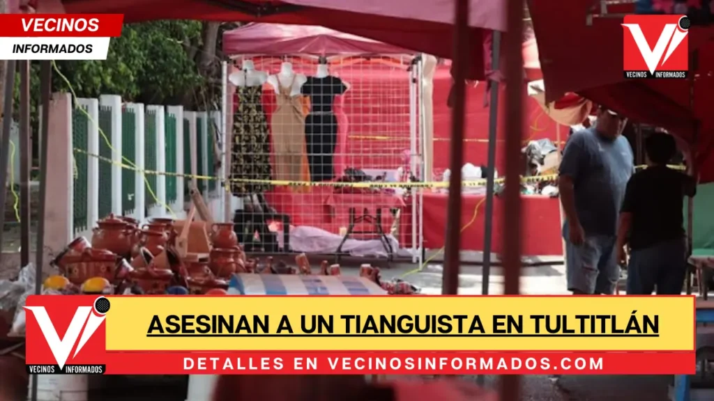 Asesinan A Un Tianguista En Tultitl N Vecinos Informados