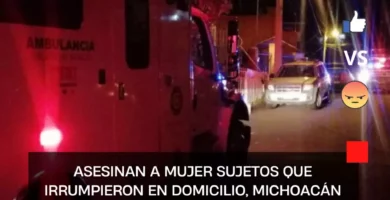 Michoacán Asesinan a mujer sujetos que irrumpieron