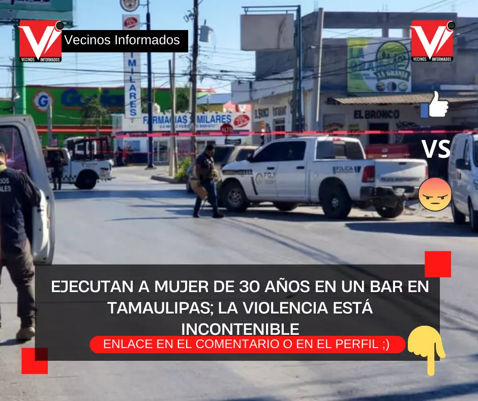 Ejecutan a mujer de 30 años en un bar en Tamaulipas; la violencia está incontenible