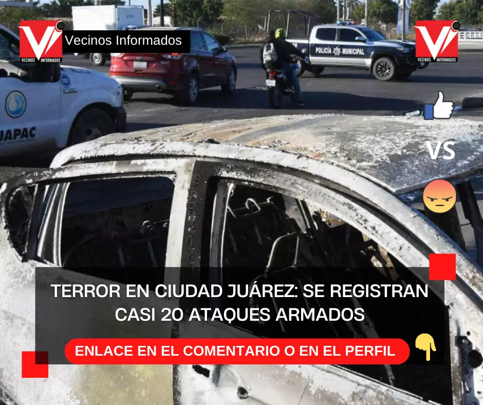 Terror en Ciudad Juárez: se registran casi 20 ataques armados