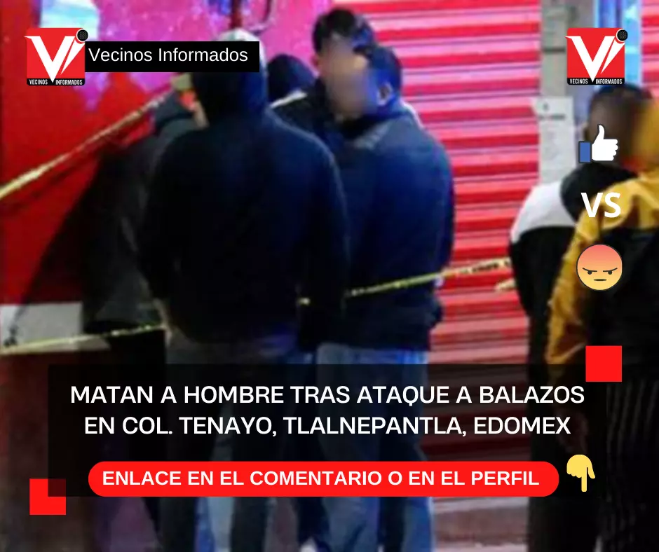 Matan a hombre tras ataque a balazos en Col. Tenayo, Tlalnepantla, Edomex