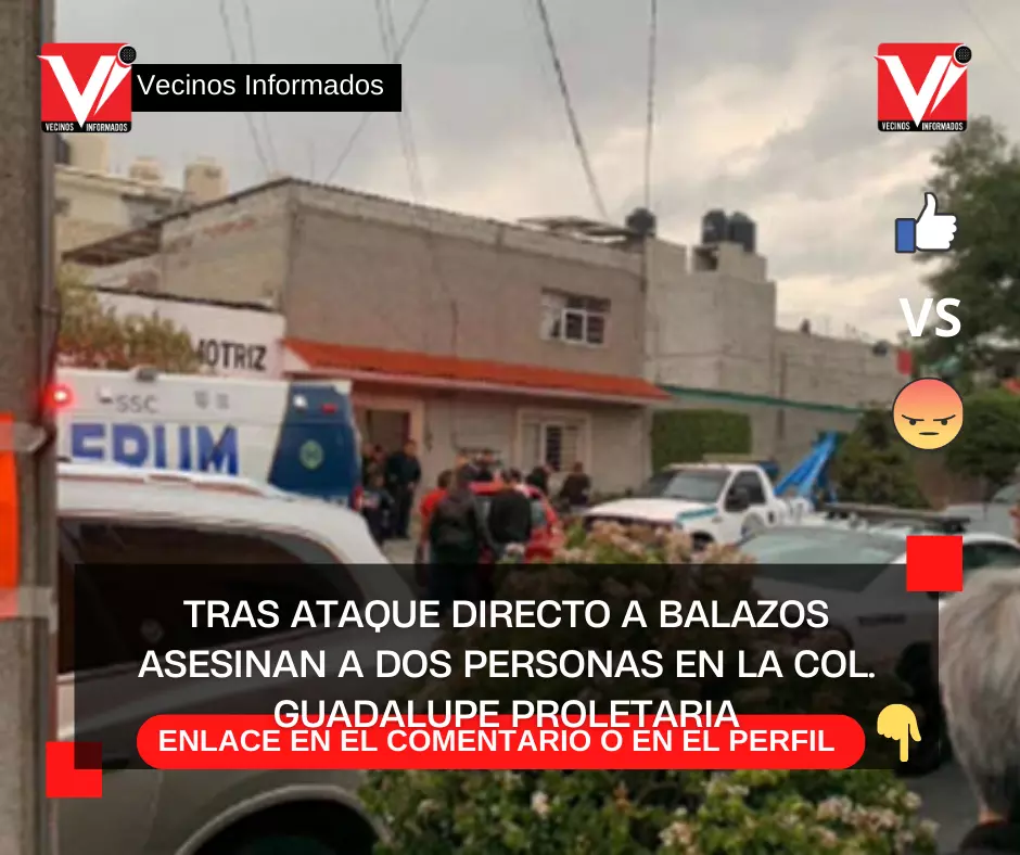 Tras ataque directo a balazos asesinan a dos personas en la Col. Guadalupe Proletaria, Gustavo A. Madero