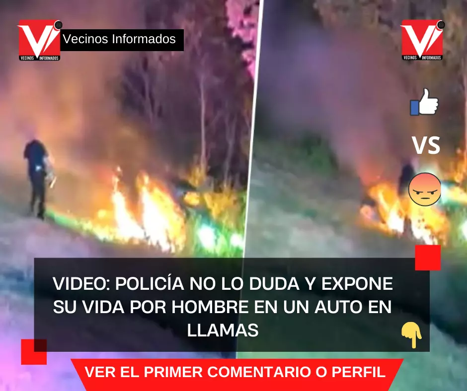 policía no lo duda y expone su vida por hombre en un auto en llamas