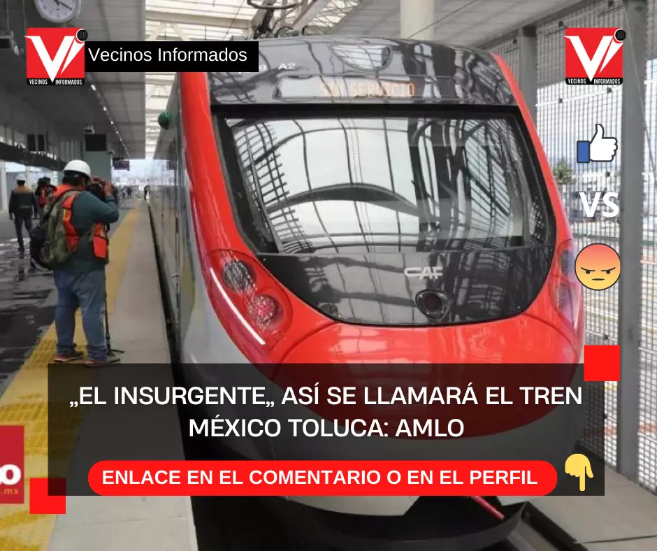 ”El insurgente” así se llamará el Tren México Toluca: AMLO