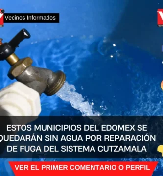 Estos municipios del Edomex se quedarán sin agua por reparación de fuga del sistema Cutzamala
