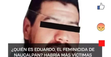 ¿Quién es Eduardo, el feminicida de Naucalpan? Habría más víctimas