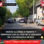 Videos: Alcanza a taxista y terminan con su vida de 14 Disparos en Tlalnepantla de Baz