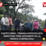 Termina motociclista amputado tras accidente en la México-Cuernavaca