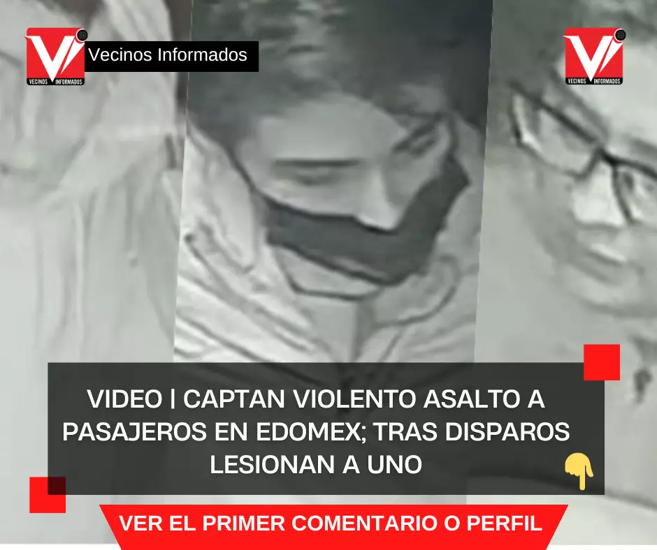 VIDEO | Captan violento asalto a pasajeros en Edomex; tras disparos lesionan a uno