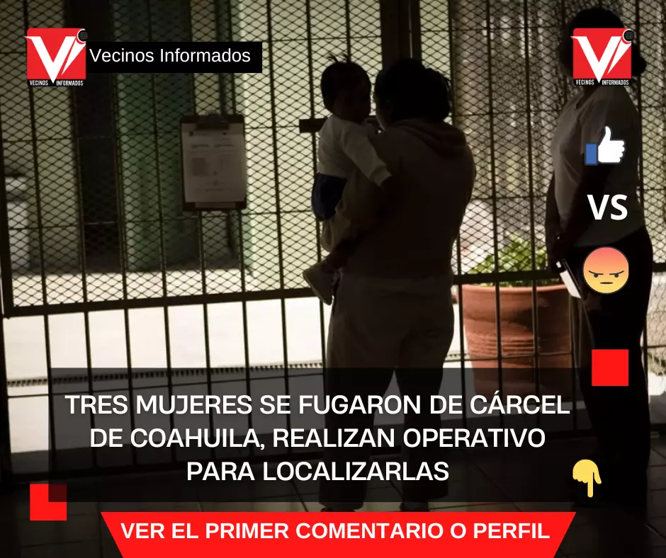 Tres mujeres se fugaron de cárcel de Coahuila, realizan operativo para localizarlas
