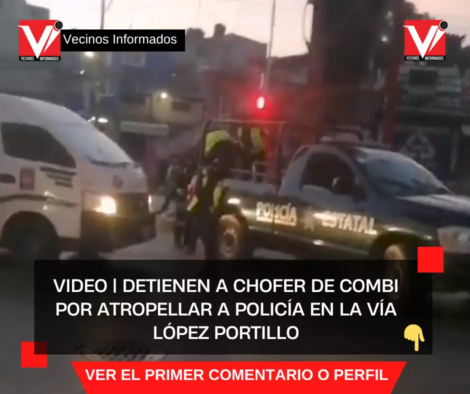VIDEO | Detienen a chofer de combi por atropellar a policía en la Vía López Portillo