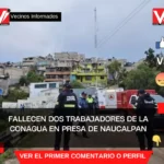 Fallecen dos trabajadores de la Conagua en presa de Naucalpan; otros dos fueron rescatados con vida