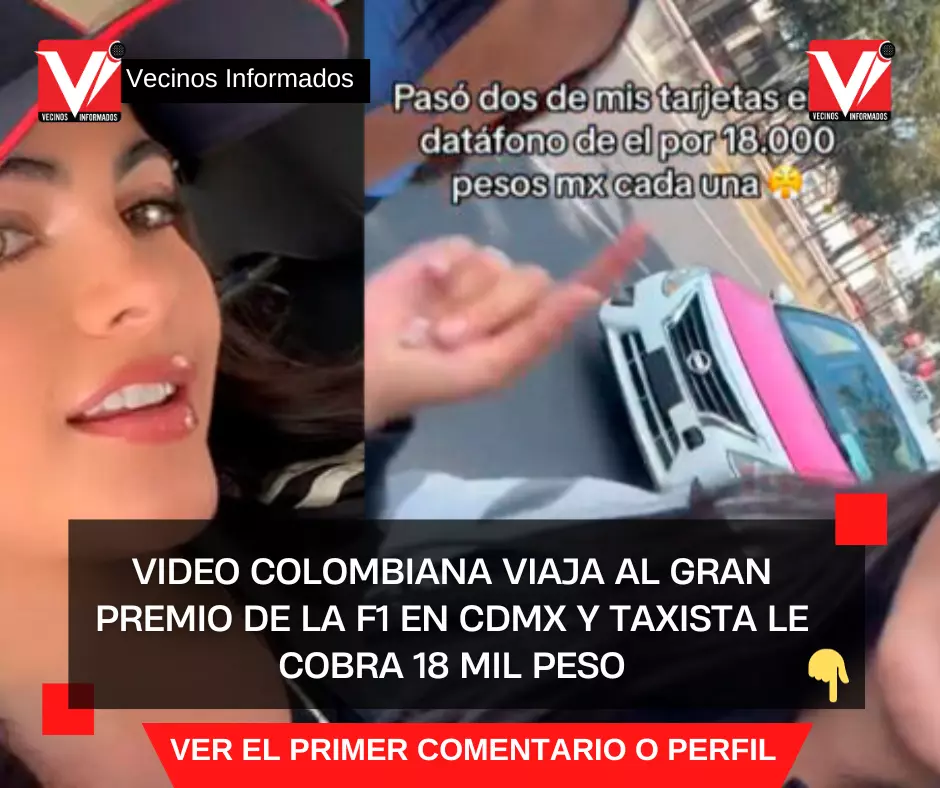 VIDEO Colombiana viaja al Gran Premio de la F1 en CDMX y taxista le cobra 18 mil pesos
