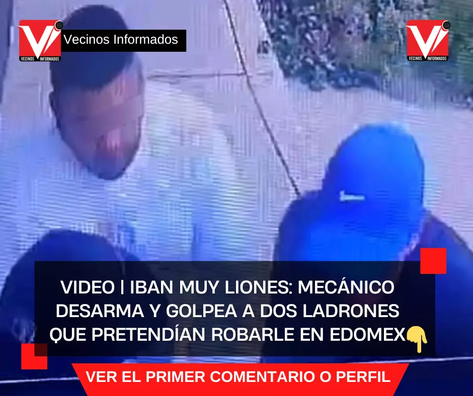 VIDEO | Iban muy liones: Mecánico desarma y golpea a dos ladrones que pretendían robarle en Edomex