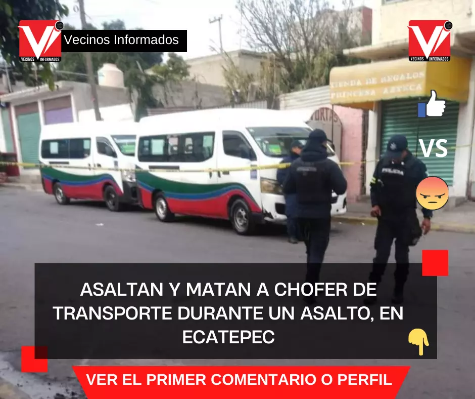 Asaltan y matan a chofer de transporte durante un asalto, en Ecatepec