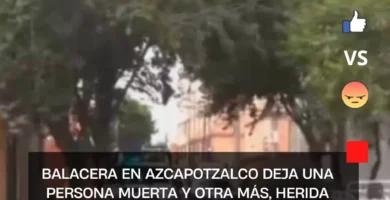 Balacera en Azcapotzalco deja una persona muerta y otra más, herida