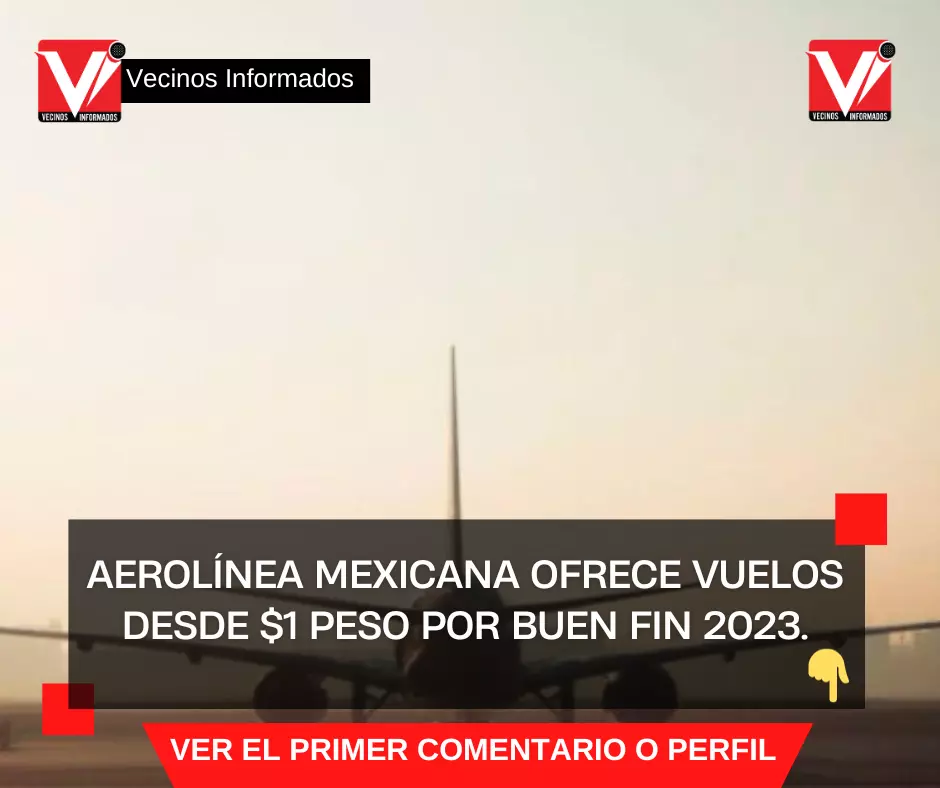 Aerolínea mexicana ofrece vuelos desde $1 peso por Buen Fin 2023.