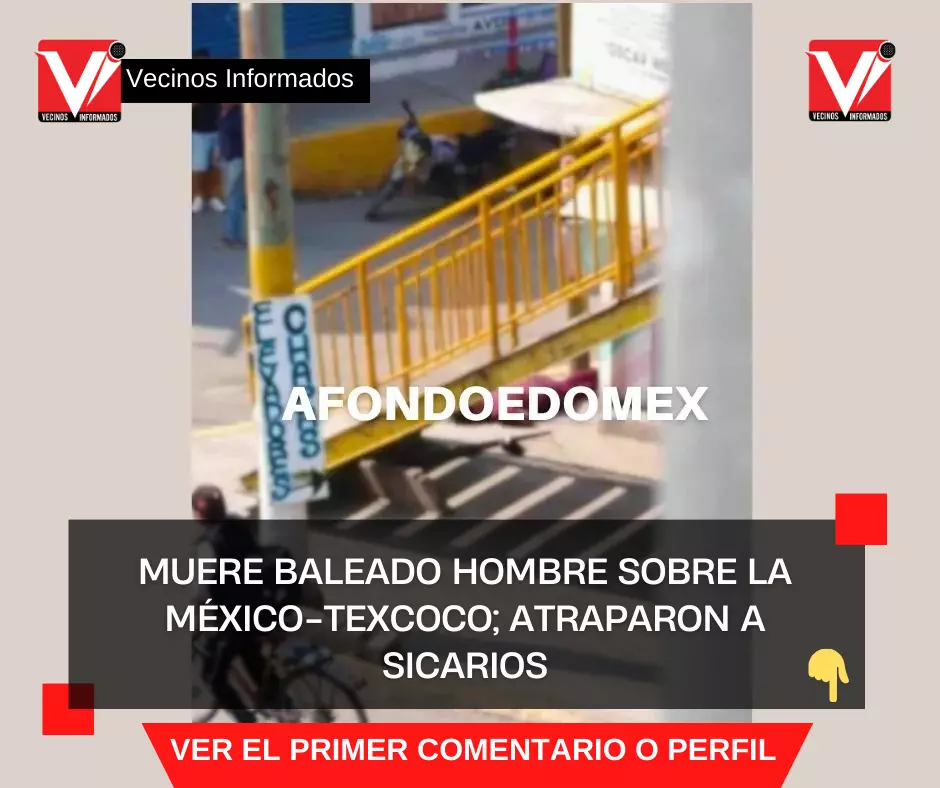 Muere baleado hombre sobre la México-Texcoco; atraparon a sicarios