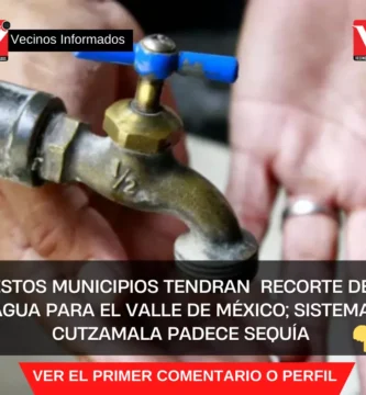 Qué alcaldías de CdMx y municipios de Edomex serán afectados por el recorte de agua