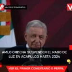 AMLO ordena suspender el pago de luz en Acapulco hasta 2024