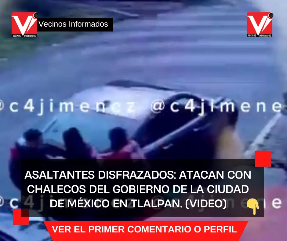 ASALTANTES DISFRAZADOS: ATACAN CON CHALECOS DEL GOBIERNO DE LA CIUDAD DE MÉXICO EN TLALPAN. (VIDEO)
