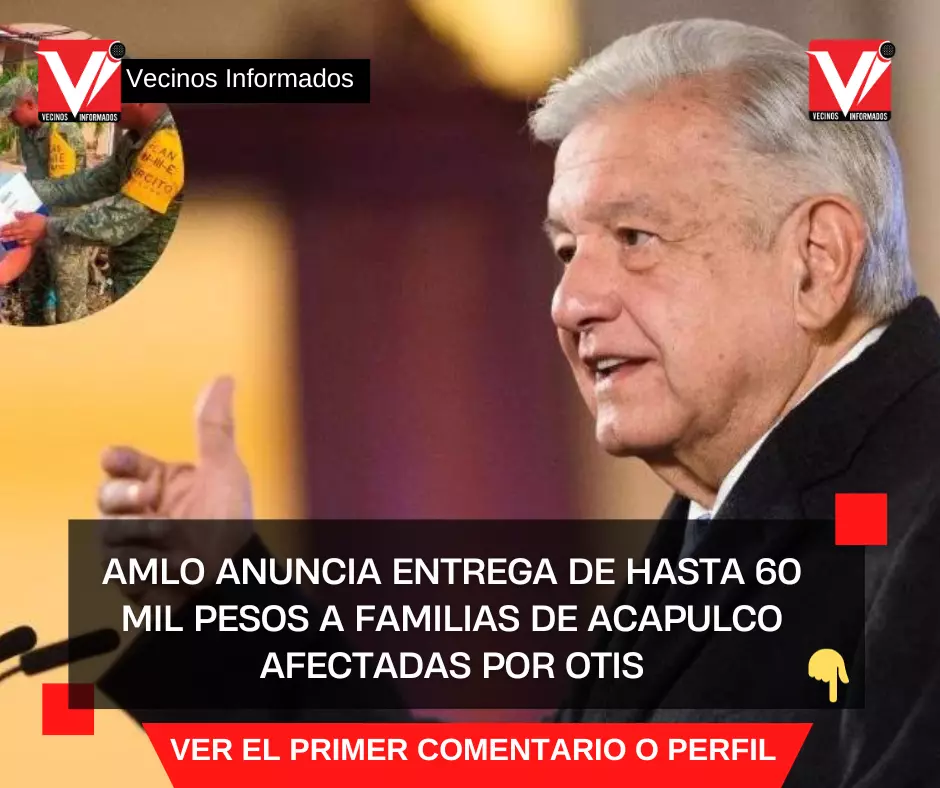 AMLO anuncia entrega de hasta 60 mil pesos a familias de Acapulco afectadas por Otis