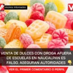 Venta de dulces con droga afuera de escuelas en Naucalpan