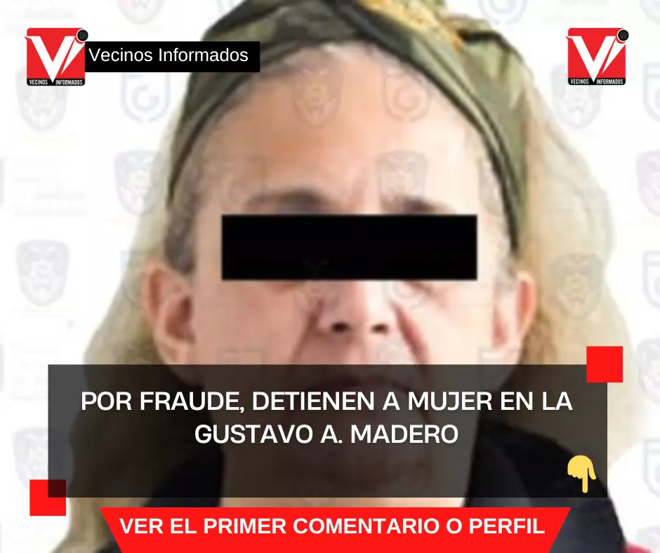 Por fraude, detienen a mujer en la Gustavo A. Madero