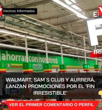 Walmart, Sam´s Club y Aurrerá, lanzan promociones por el ‘Fin Irresistible’