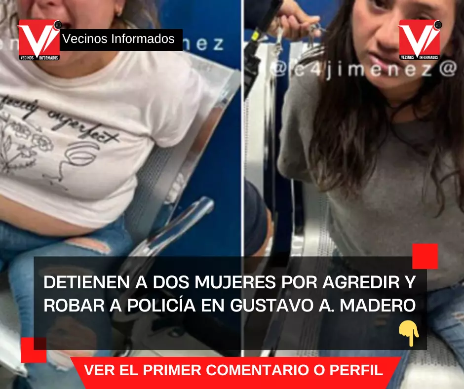 Detienen a dos mujeres por agredir y robar a policía en Gustavo A. Madero