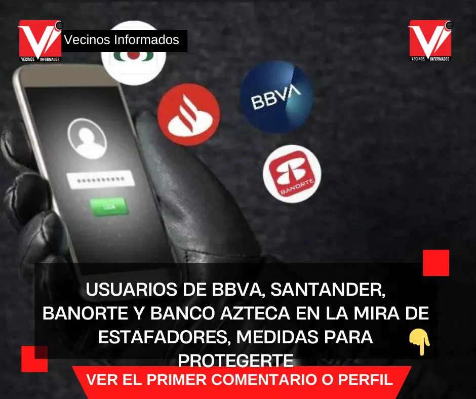 Usuarios de BBVA, Santander, Banorte y Banco Azteca en la mira de estafadores, medidas para protegerte