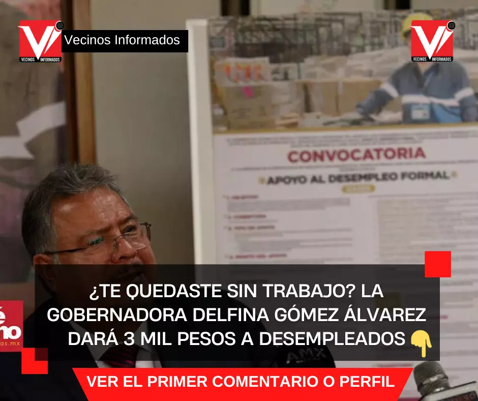 ¿Te quedaste sin trabajo? La gobernadora Delfina Gómez Álvarez dará 3 mil pesos a desempleados
