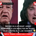 ‘No les va a ayudar’: AMLO responde a los insultos de Javier Milei contra él y los 'chairos'