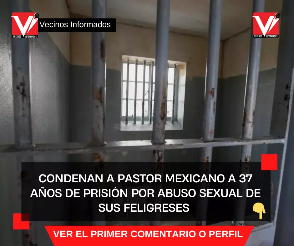 InicioNuevo LeónCondenan a pastor mexicano a 37 años de prisión por abuso sexual... CONDENAN A PASTOR MEXICANO A 37 AÑOS DE PRISIÓN POR ABUSO SEXUAL DE SUS FELIGRESES