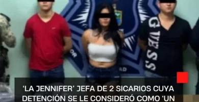 ‘La Jennifer’ Jefa de 2 sicarios cuya detención se le consideró como ‘un duro golpe a la delincuencia’