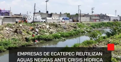 Empresas de Ecatepec reutilizan aguas negras ante crisis hídrica