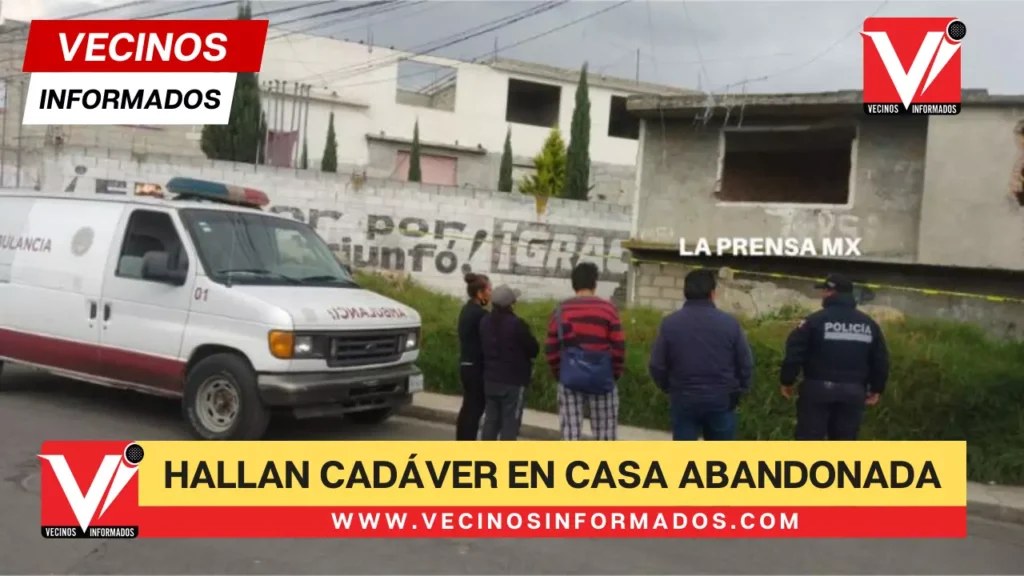 Hallan cadáver en casa abandonada en la capital mexiquense