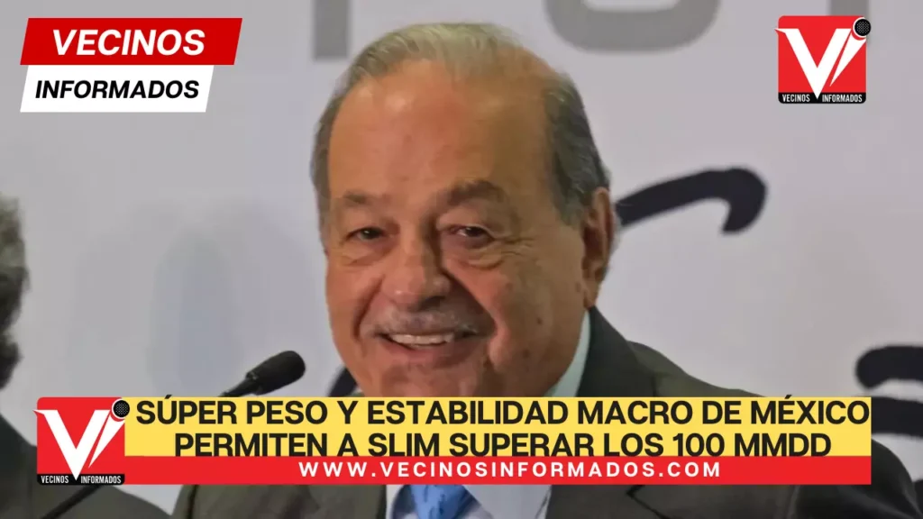 Súper peso y estabilidad macro de México permiten a Carlos Slim superar los 100 mmdd