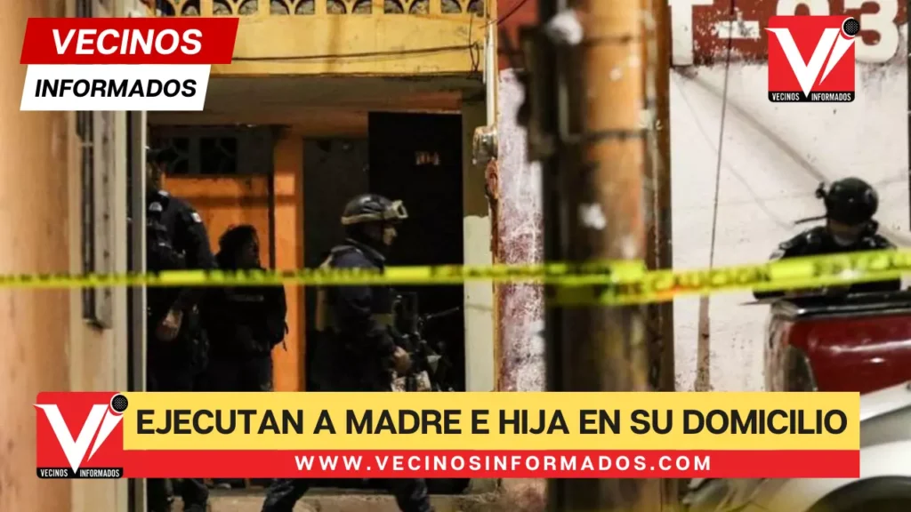 Ejecutan a madre e hija en su domicilio en Nuevo León