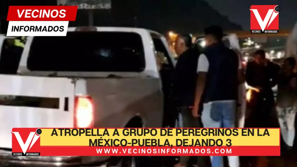 Conductor de camioneta atropella a grupo de peregrinos en la México-Puebla, dejando 3 personas sin vida y 8 lesionadas
