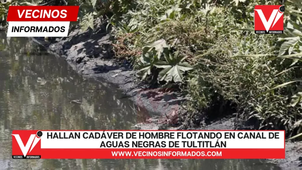 Hallan cadáver de hombre flotando en canal de aguas negras de Tultitlán