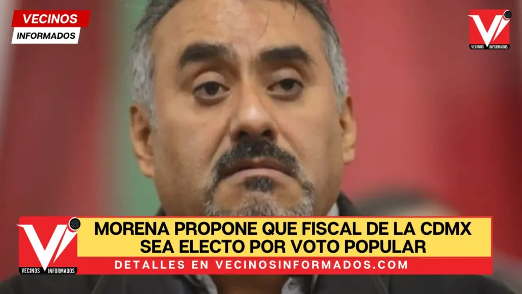 Morena propone que fiscal de la CDMX sea electo por voto popular, dure 6 años y sea reelecto