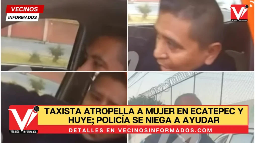 Taxista atropella a mujer en Ecatepec y huye; policía se niega a ayudar