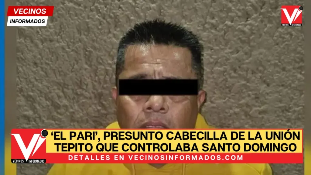 ‘El Pari’, presunto cabecilla de La Unión Tepito que controlaba Santo Domingo, es detenido