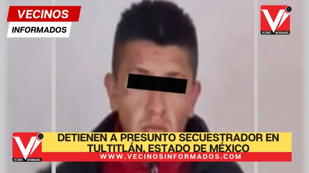 Detienen a presunto secuestrador en Tultitlán, Estado de México