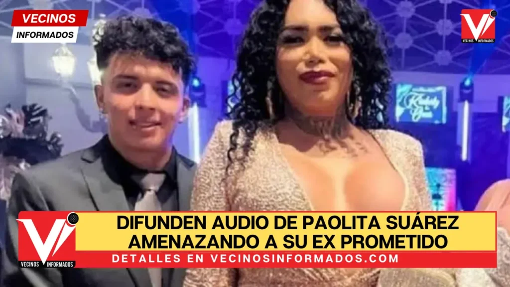 Difunden audio de Paolita Suárez amenazando a su ex prometido