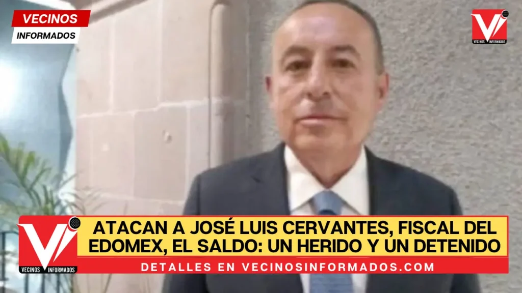 Atacan a José Luis Cervantes, fiscal del Edomex, el saldo: un herido y un detenido