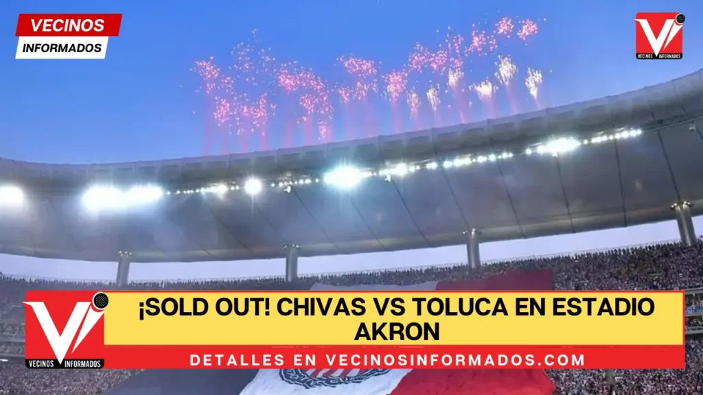 ¡Sold out! Chivas vs Toluca en Estadio Akron