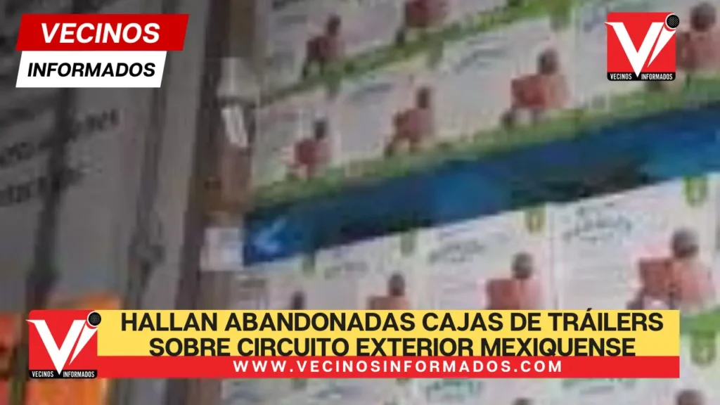 Hallan abandonadas cajas de tráilers sobre Circuito Exterior Mexiquense
