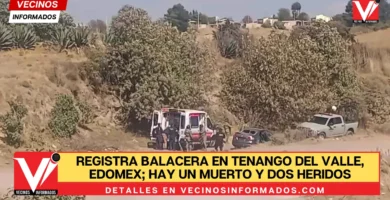 Registra balacera en Tenango del Valle, Edomex; hay un muerto y dos heridos